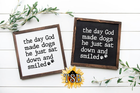 The Day God made Dogs He just sat down and Smiled